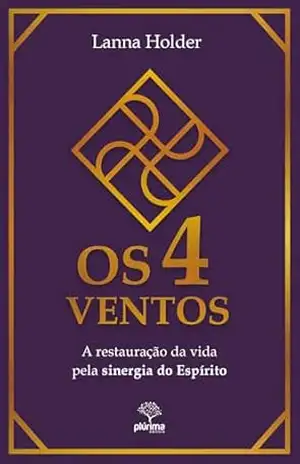 Os quatro ventos: A restauração da vida pela sinergia do Espírito – Lanna Holder