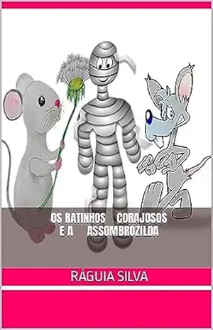 Os Ratinhos Corajosos e a Assombrozilda – Ráguia  Silva