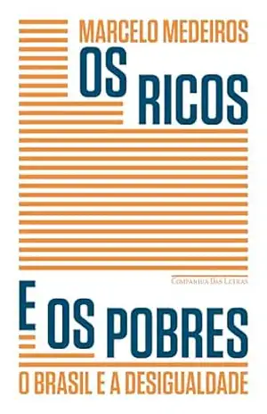 Os ricos e os pobres: O Brasil e a desigualdade – Marcelo Medeiros