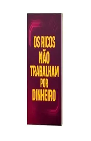 Os Ricos Não Trabalham por Dinheiro: Os Segredos da Liberdade Financeira – Tiago  Lima