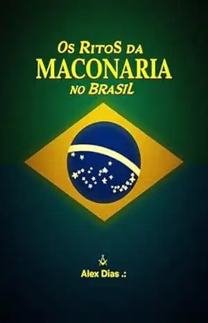 Os Ritos da Maçonaria no Brasil: Um Guia Abrangente - Alexander Dias