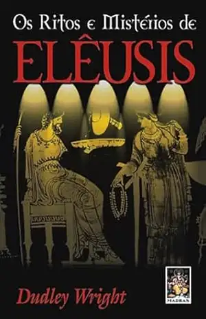 Os Ritos e Mistérios de Elêusis - Dudley Wright