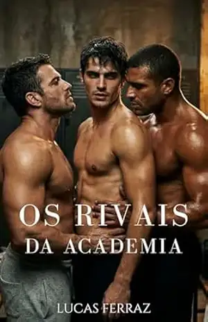 Os Rivais da Academia: Um Romance Erótico Gay M/M/M de Inimigos a Amantes (Prazer a Três Livro 3) – Lucas Ferraz