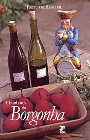 Os sabores da Borgonha – Emmanuel Bassoleil