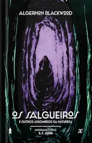 Os Salgueiros: e outros assombros da natureza – Algernon Blackwood