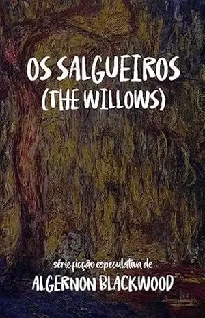 Os Salgueiros: (The Willows) – Algernon Blackwood