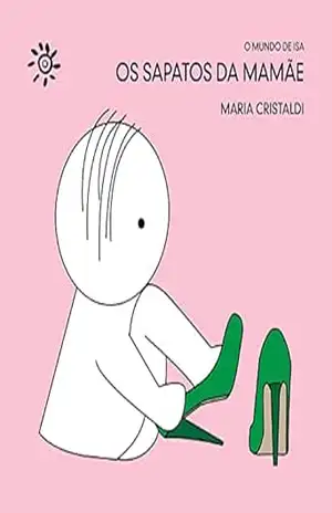 Os sapatos da mamãe (O mundo de Isa) – Maria Cristaldi