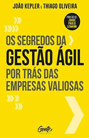Os segredos da gestão ágil por trás das empresas valiosas - João Kepler