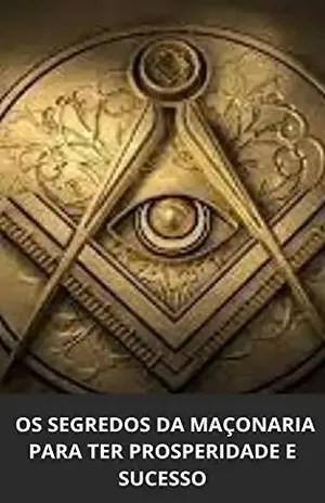 OS SEGREDOS DA MAÇONARIA PARA TER PROSPERIDADE E SUCESSO - MARCEL PACHECO