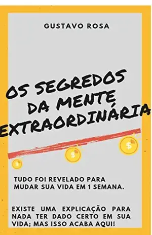 Os segredos da mente extraordinária - Gustavo  Rosa