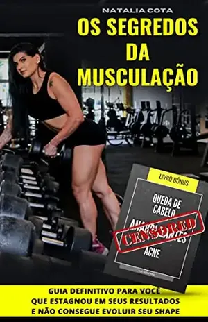 OS SEGREDOS DA MUSCULAÇÃO: O GUIA DEFINITIVO PARA CONSTRUIR MUSCULOS DE VERDADE - NATALIA COTA
