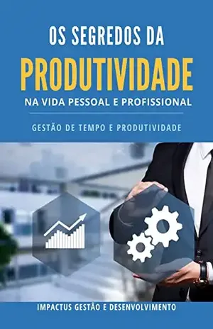 Os segredos da produtividade - Impactus Gestão e desenvolvimento