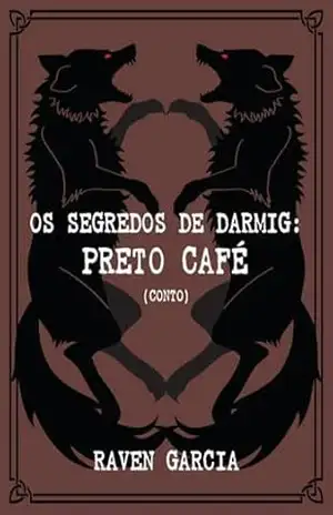 Os Segredos de Darmig: Preto Café - Raven Garcia