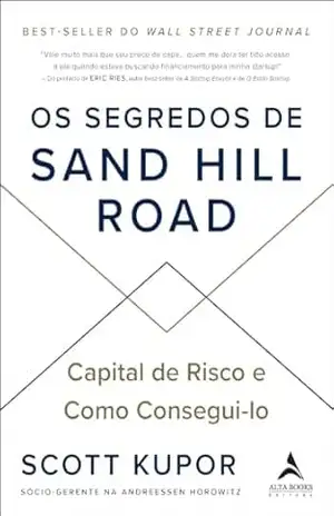 Os segredos de Sand Hill Road: capital de risco e como consegui–lo – Scott Kupor