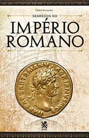 Os Segredos do Império Romano – Walter Fernandes