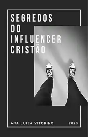 Os segredos do influencer cristão – Ana Luiza  Vitorino