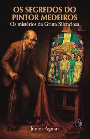 Os segredos do Pintor Medeiros: Os mistérios da gruta silenciosa – Junior  Aguiar