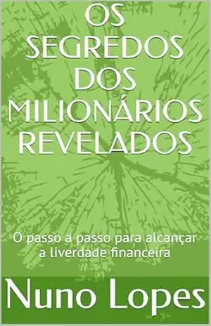 OS SEGREDOS DOS MILIONÁRIOS REVELADOS: O passo a passo para alcançar a liverdade financeira – Nuno Lopes