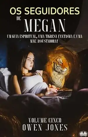 Os seguidores de Megan: Um guia espiritual, uma tigresa fantasma e uma mãe assustadora! – Owen Jones