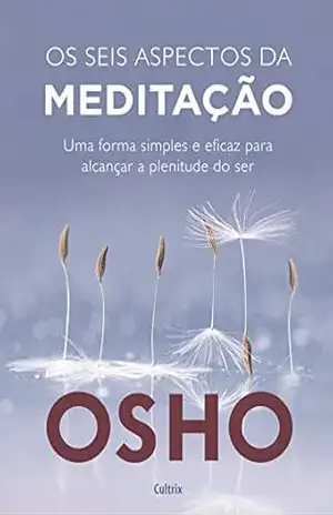 Os Seis Aspectos da Meditação – Osho