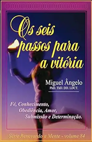 Os Seis Passos Para a Vitória – Ap. Miguel Ângelo