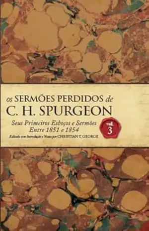 Os Sermões Perdidos de Charles Spurgeon – Vol.03. – Charles Spurgeon