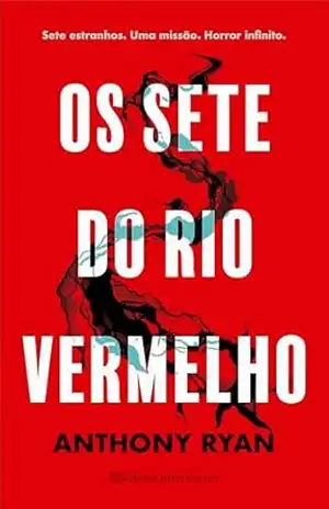Os sete do rio vermelho: Sete estranhos. Uma missão. Horror infinito – Anthony Ryan