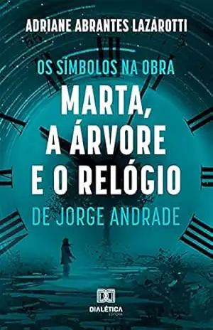 Os Símbolos na Obra Marta, a Árvore e o Relógio de Jorge Andrade – Adriane Abrantes Lazarotti