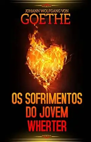 OS SOFRIMENTOS DO JOVEM WHERTER: VERSÃO ORIGINAL – JOHANN WOLFGANG VON GOETHE