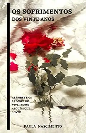 Os sofrimentos dos vinte anos: As dores e os sabores de viver como alguém que sente - Paula Nascimento