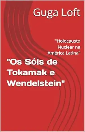 “Os Sóis de Tokamak e Wendelstein”: “Holocausto Nuclear na América Latina” – Guga  Loft