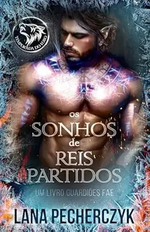 Os Sonhos de Reis Partidos (Guardiões Fae Livro 3) – Lana  Pecherczyk