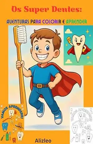 Os Super Dentes: Aventuras para ColorIr e Aprender. – Aliz Léo