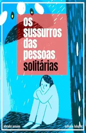 Os sussurros das pessoas solitárias – Abraão Amon