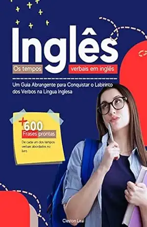 Os Tempos Verbais em Inglês: Um Guia Abrangente para Conquistar o Labirinto dos Verbos na Língua Inglesa (Conhecimentos Gerais Livro 1) – Cleston Leal