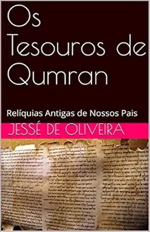 Os Tesouros de Qumran: Relíquias Antigas de Nossos Pais – Jessé de Oliveira