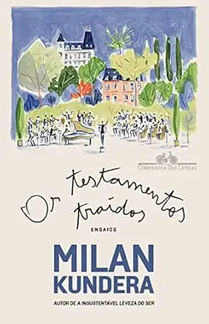 Os testamentos traídos: Ensaios – Milan Kundera