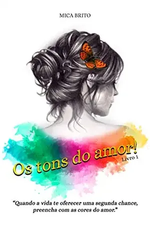 OS TONS DO AMOR – LIVRO 1: Quando a vida te oferecer uma segunda chance, preencha com as cores do amor. (OS TONS DO AMOR!) - MICA BRITO