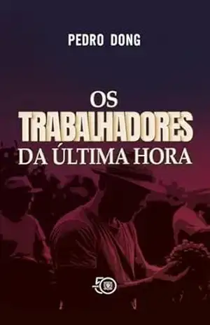 Os trabalhadores da última hora – Pedro  Dong