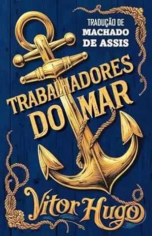 OS TRABALHADORES DO MAR – Victor Hugo
