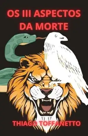 OS TRÊS ASPECTOS DA MORTE – Thiago Toffanetto