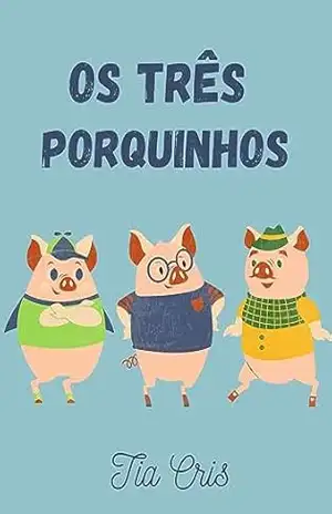 Os três porquinhos (Clássicos da literatura infantil) – Tia Cris
