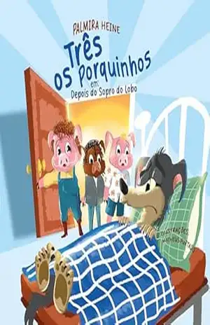 Os três porquinhos em depois do sopro do lobo – Palmira Heine