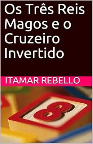 Os Três Reis Magos e o Cruzeiro Invertido – Itamar Rebello