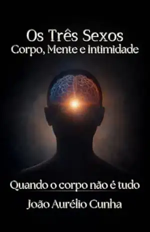 Os Três sexos: Corpo, mente e intimidade: Quando o corpo não é tudo – João Aurélio  Cunha