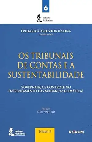Os Tribunais de Contas e a sustentabilidade: governança e controle no enfrentamento das mudanças climáticas – Tomo II – Edilberto Carlos Pontes Lima