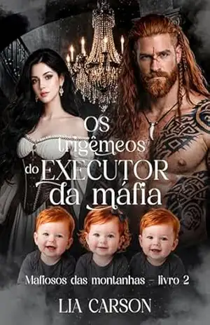 Os Trigêmeos do Executor da Máfia: Mafiosos da Montanha – Livro 2 – Lia Carson