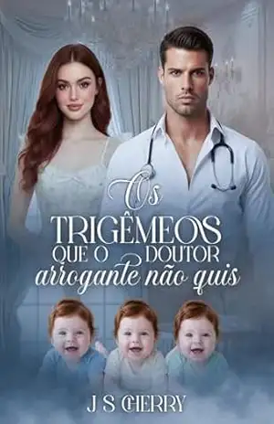 Os Trigêmeos que o Doutor arrogante não quis: Grávida e Rejeitada – J.S Cherry