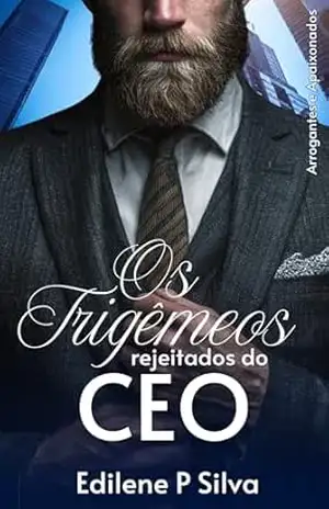 Os Trigêmeos Rejeitados do CEO: (BWWM Romance) (ARROGANTES E APAIXONADOS Livro 1) – Edilene  P Silva