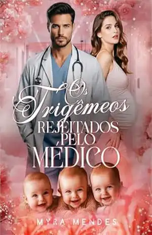 Os Trigêmeos Rejeitados pelo Médico – Myra Mendes